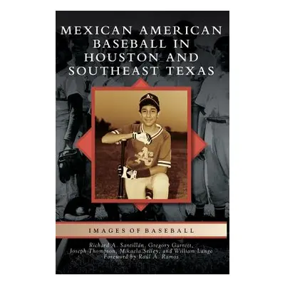 "Mexican American Baseball in Houston and Southeast Texas" - "" ("Santillan Richard A.")