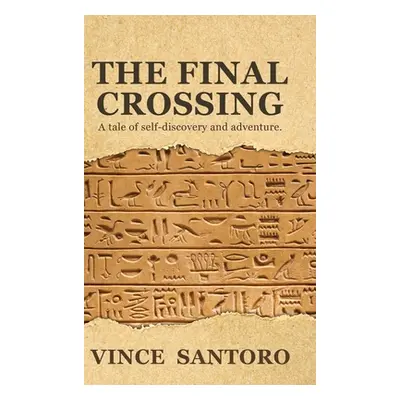 "The Final Crossing: A Tale of Self-Discovery and Adventure" - "" ("Santoro Vince")