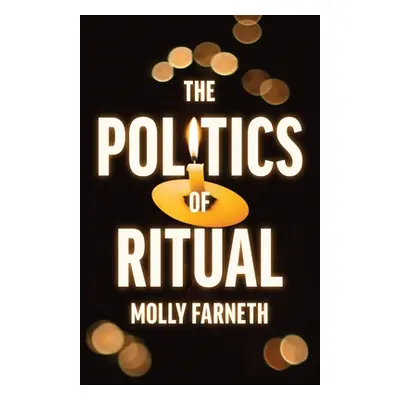 "The Politics of Ritual" - "" ("Farneth Molly")