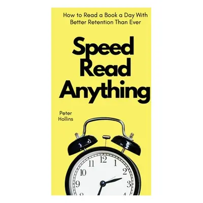 "Speed Read Anything: How to Read a Book a Day With Better Retention Than Ever" - "" ("Hollins P