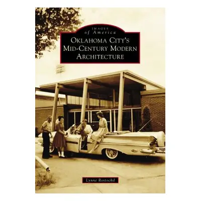 "Oklahoma City's Mid-Century Modern Architecture" - "" ("Rostochil Lynne")