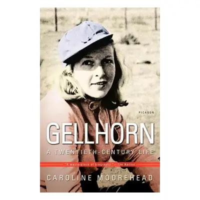 "Gellhorn: A Twentieth-Century Life" - "" ("Moorehead Caroline")