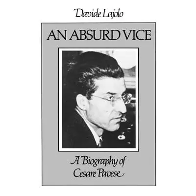 An Absurd Vice: A Biography of Cesare Pavese (Lajolo Davide)