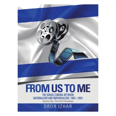 "From Us to Me: The Israeli Cinema Between Nationalism and Individualism, 1964-1994" - "" ("Izha