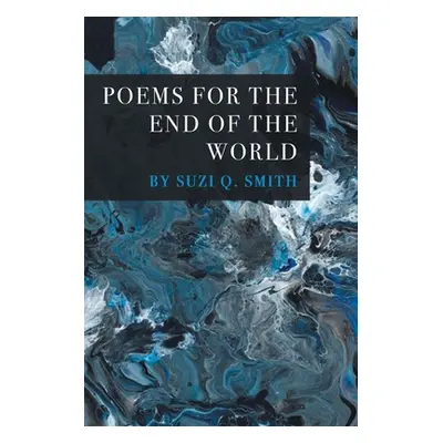 "Poems for the End of the World" - "" ("Smith Suzi Q.")