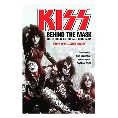 "Kiss: Behind the Mask - Official Authorized Biogrphy" - "" ("Leaf David")