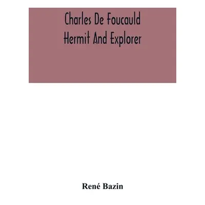 "Charles De Foucauld Hermit And Explorer" - "" ("Bazin")