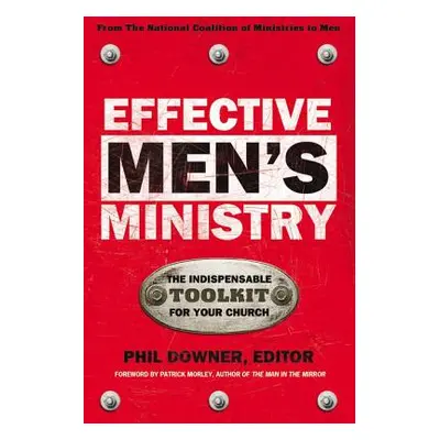 "Effective Men's Ministry: The Indispensable Toolkit for Your Church" - "" ("Downer Phil")