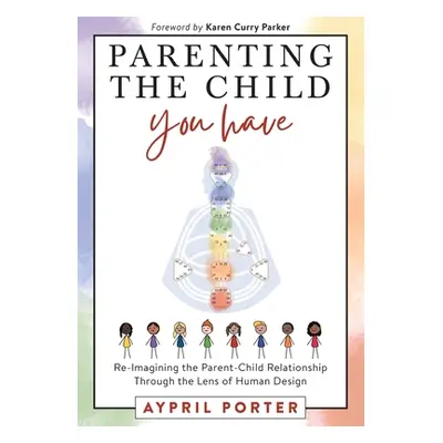 "Parenting the Child You Have: Re-Imagining The Parent-Child Relationship Through The Lens of Hu