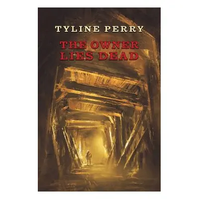 "The Owner Lies Dead: (A Golden-Age Mystery Reprint)" - "" ("Perry Tyline")