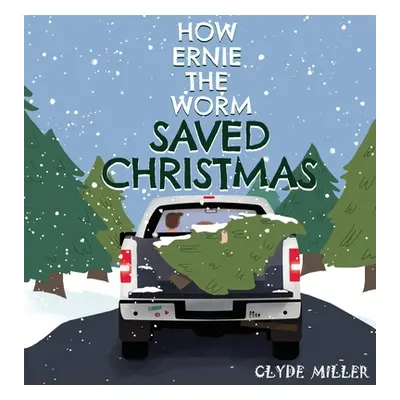 "How Ernie the Worm Saved Christmas" - "" ("Miller Clyde")