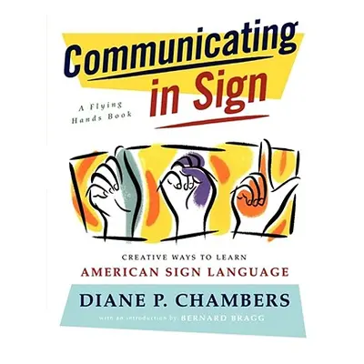 "Communicating in Sign: Creative Ways to Learn American Sign Language (ASL)" - "" ("Chambers Dia