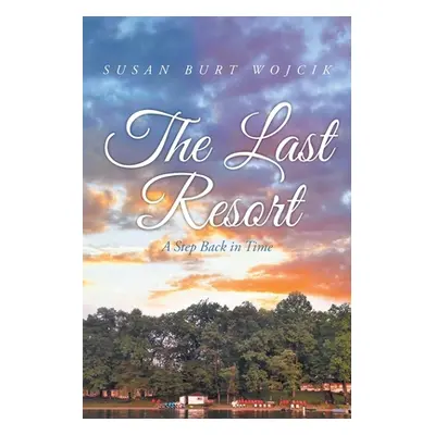 "The Last Resort: A Step Back in Time" - "" ("Wojcik Susan Burt")