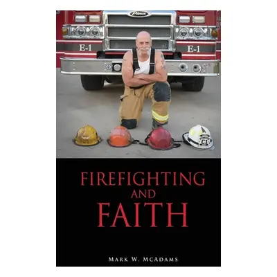 "Firefighting and Faith" - "" ("McAdams Mark W.")