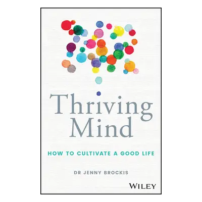 "Thriving Mind: How to Cultivate a Good Life" - "" ("Brockis Jenny")