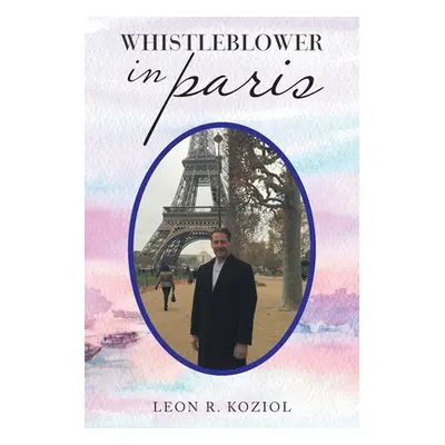 "Whistleblower in Paris" - "" ("Koziol Leon R.")