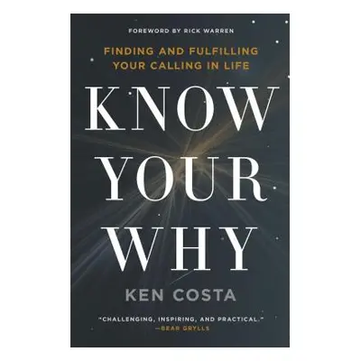 "Know Your Why: Finding and Fulfilling Your Calling in Life" - "" ("Costa Ken")