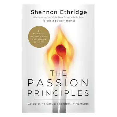 "The Passion Principles: Celebrating Sexual Freedom in Marriage" - "" ("Ethridge Shannon")