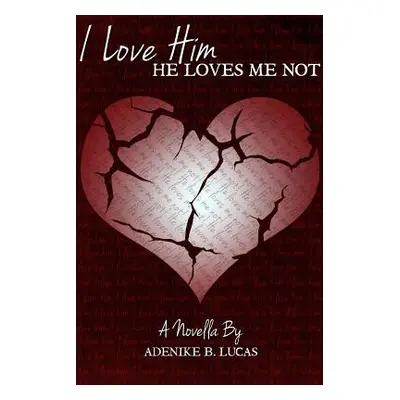 "I Love Him, He Loves Me Not" - "" ("Lucas Adenike B.")