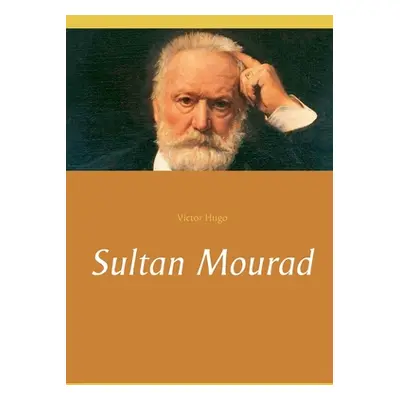 "Sultan Mourad" - "" ("Hugo Victor")