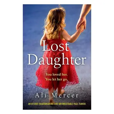 "Lost Daughter: An utterly heartbreaking and unforgettable page-turner" - "" ("Mercer Ali")