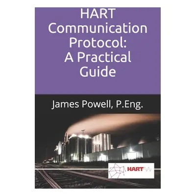 "HART Communication Protocol: A Practical Guide" - "" ("Powell P. Eng James")