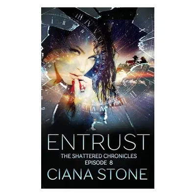 "Entrust: Episode 8 of The Shattered Chronicles" - "" ("Stone Ciana")