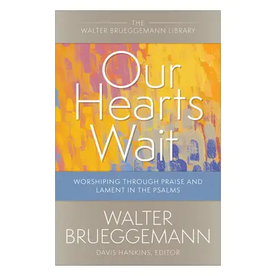 "Our Hearts Wait" - "" ("Brueggemann Walter")