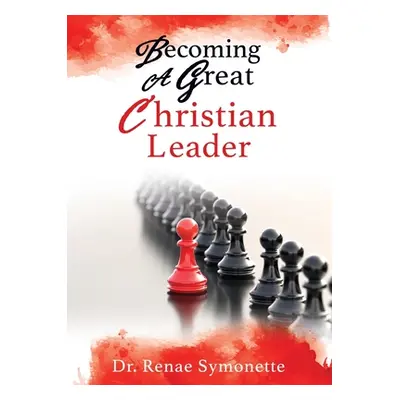 "Becoming A Great Christian Leader" - "" ("Symonette Renae")