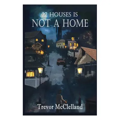 "22 Houses Is Not a Home" - "" ("McClelland Trevor")