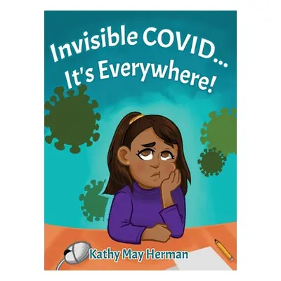 "Invisible COVID... It's Everywhere!" - "" ("Herman Kathy May")