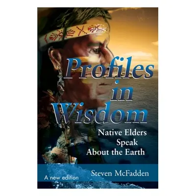 "Profiles in Wisdom: Native Elders Speak about the Earth" - "" ("McFadden Steven")