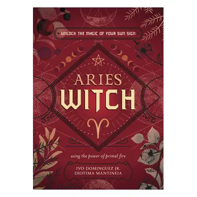 "Aries Witch: Unlock the Magic of Your Sun Sign" - "" ("Dominguez Ivo")