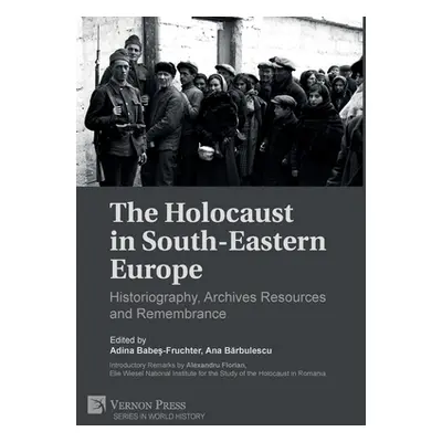 "The Holocaust in South-Eastern Europe: Historiography, Archives Resources and Remembrance" - ""