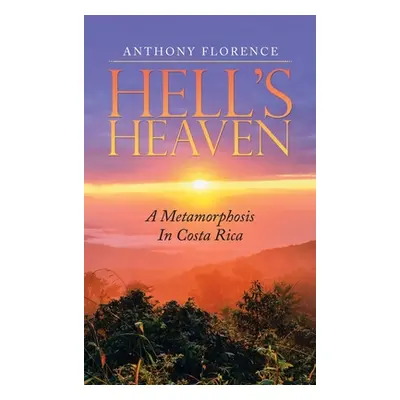 "Hell's Heaven: A Metamorphosis in Costa Rica" - "" ("Florence Anthony")