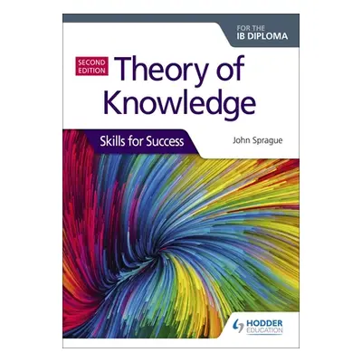 "Theory of Knowledge for the Ib Diploma: Skills for Success Second Edition: Skills for Success" 