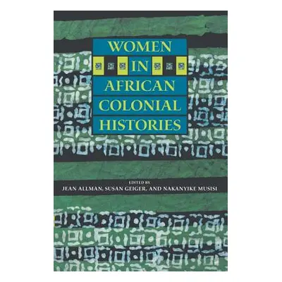 "Women in African Colonial Histories" - "" ("Allman Jean")