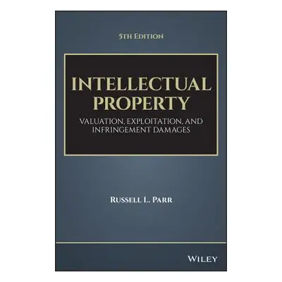 "Intellectual Property: Valuation, Exploitation, and Infringement Damages" - "" ("Parr Russell L