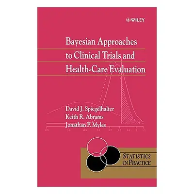 "Bayesian Approaches to Clinical Trials and Health-Care Evaluation" - "" ("Spiegelhalter David J