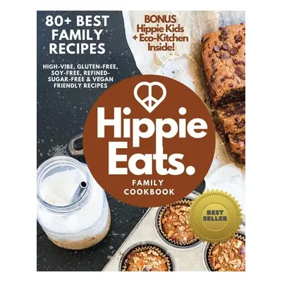 "Hippie Eats Family Cookbook: High-Vibe, Gluten-Free, Soy-Free, Refined-Sugar-Free & Vegan Frien