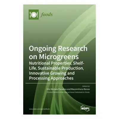 "Ongoing Research on Microgreens: Nutritional Properties, Shelf-life, Sustainable Production, In