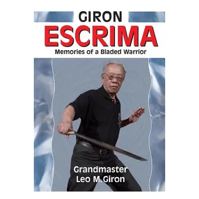 "Giron Escrima: Memories of a Bladed Warrior" - "" ("Giron Leo M.")