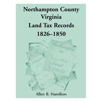 "Northampton County, Virginia Land Tax Records, 1826-1850" - "" ("Hamilton Allen B.")