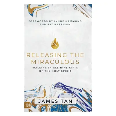 "Releasing the Miraculous: Walking in all Nine Gifts of the Holy Spirit" - "" ("Tan James")