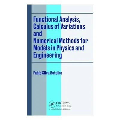 "Functional Analysis, Calculus of Variations and Numerical Methods for Models in Physics and Eng