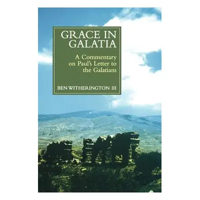 "Grace in Galatia: A Commentary on Paul's Letter to the Galatians" - "" ("Witherington Ben III")