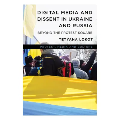 "Beyond the Protest Square: Digital Media and Augmented Dissent" - "" ("Lokot Tetyana")