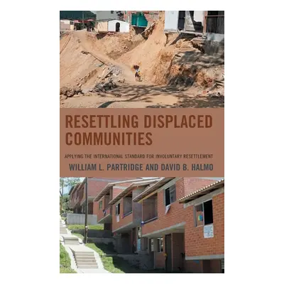 "Resettling Displaced Communities: Applying the International Standard for Involuntary Resettlem