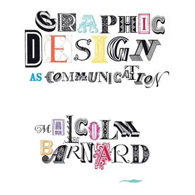 "Graphic Design as Communication" - "" ("Barnard Malcolm")