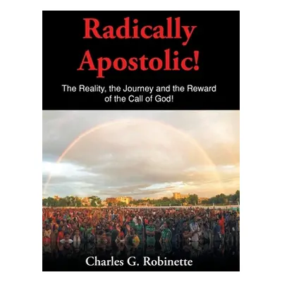 "Radically Apostolic: The Reality, the Journey, and the Reward of the Call of God!" - "" ("Robin